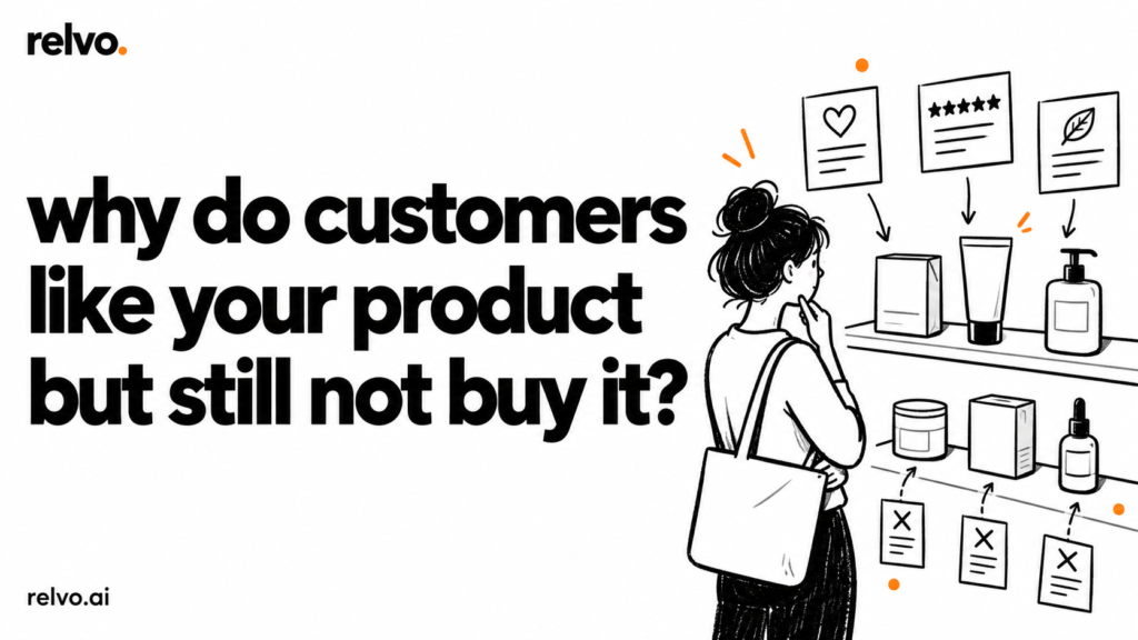 why do customers like your product but still not buy it? | relvo article cover